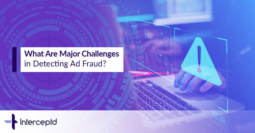 What-Are-Major-Challenges-In-Detecting-Ad-Fraud_Interceptd